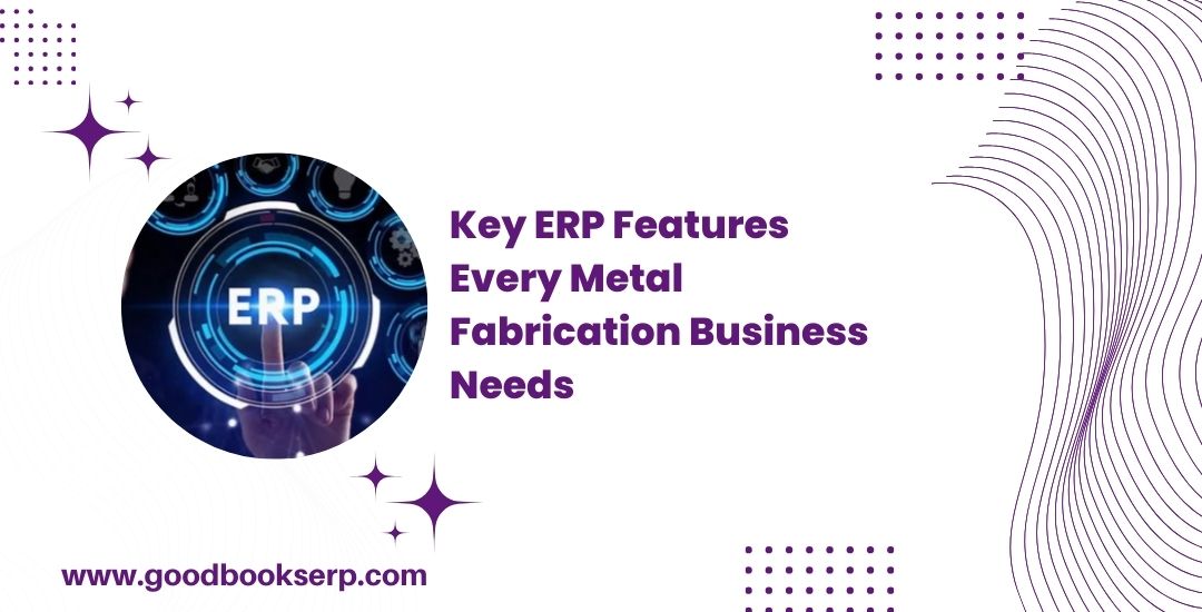 ERP Features Essential for Metal Fabrication Industry