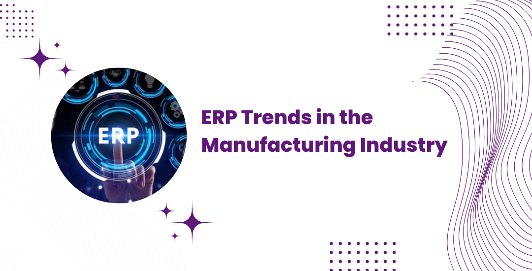 ERP Trends in the Manufacturing Industry